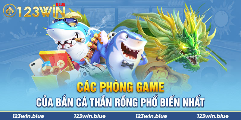 Các phòng game của bắn cá thần rồng phổ biến nhất