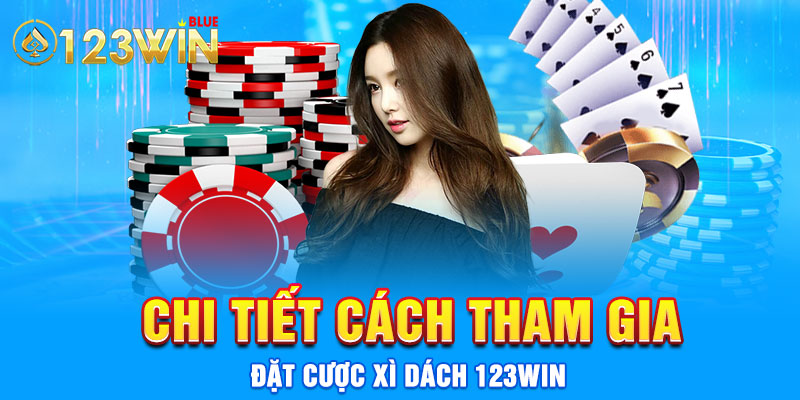 Chi tiết cách tham gia đặt cược Xì dách 123WIN 