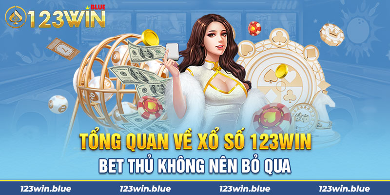 Tổng quan về xổ số 123win bet thủ không nên bỏ qua