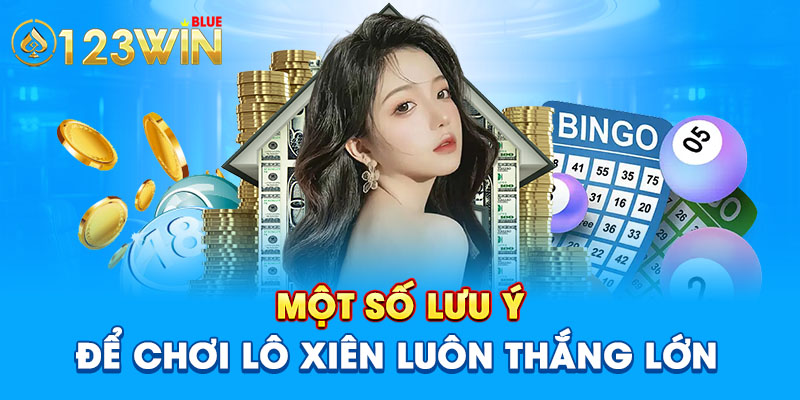 Một số lưu ý để chơi lô xiên luôn thắng lớn