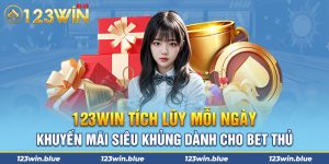 123Win Tích Lũy Mỗi Ngày – Khuyến mãi Siêu Khủng Dành Cho Bet Thủ