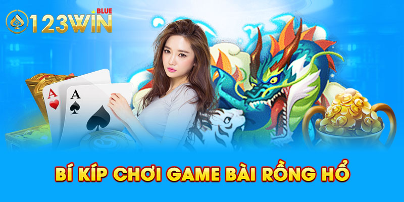 Bí kíp chơi game bài Rồng Hổ