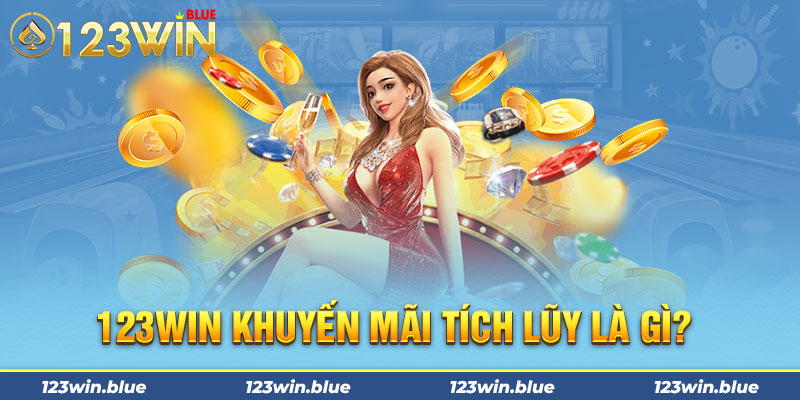 123win khuyến mãi tích lũy là gì? 