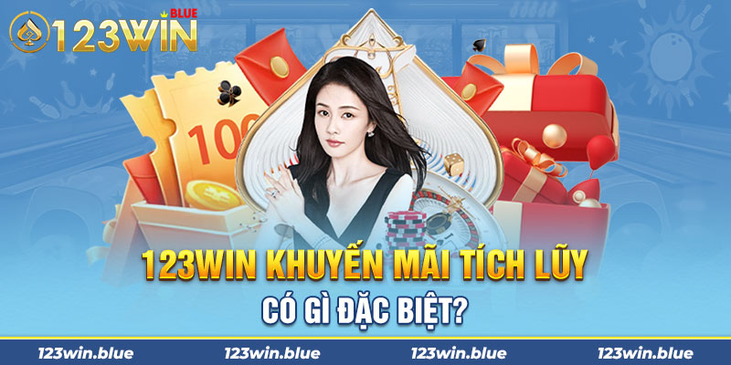 123win khuyến mãi tích lũy có gì đặc biệt? 