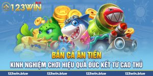 Bắn Cá Ăn Tiền – Kinh Nghiệm Chơi Hiệu Quả Đúc Kết Từ Cao Thủ