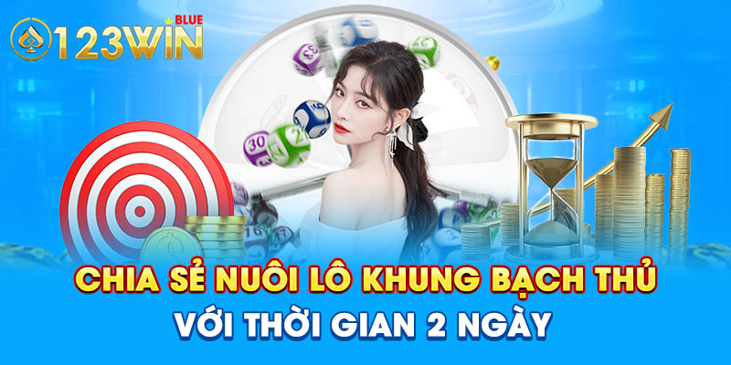 Chia sẻ nuôi lô khung bạch thủ với thời gian 2 ngày 