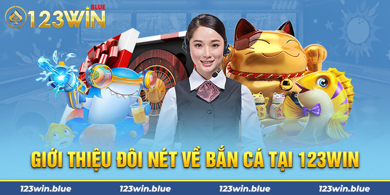 Giới thiệu đôi nét về bắn cá tại 123win