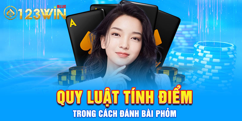 Quy luật tính điểm trong cách đánh bài phỏm