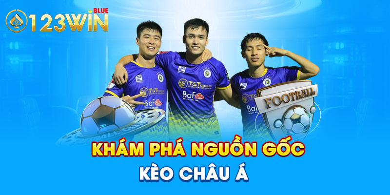 Khám phá nguồn gốc kèo Châu Á.