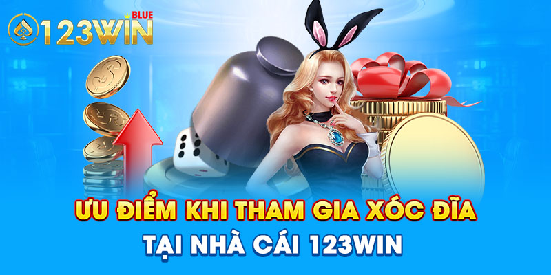 Ưu điểm khi tham gia xóc đĩa tại nhà cái 123win