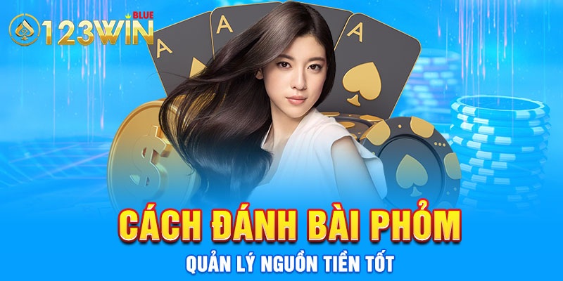 Cách đánh bài phỏm - quản lý nguồn tiền tốt