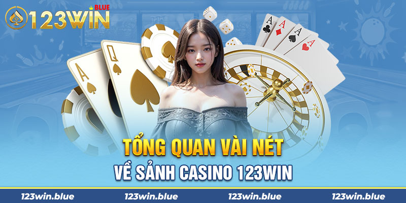 Tổng quan vài nét về sảnh Casino 123win 