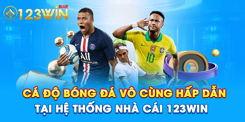 Cá độ bóng đá vô cùng hấp dẫn tại hệ thống nhà cái 123WIN