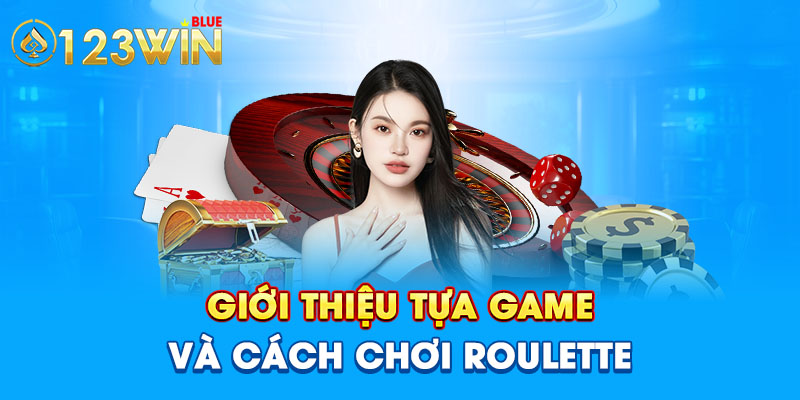 Giới thiệu tựa game và cách chơi Roulette 