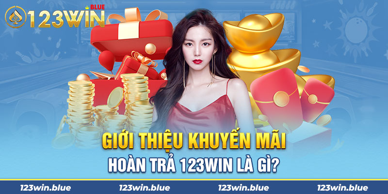 Giới thiệu khuyến mãi hoàn trả 123win là gì?