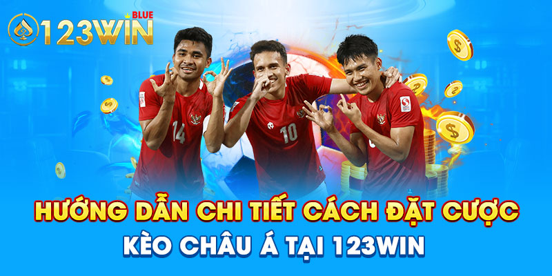 Hướng dẫn chi tiết cách đặt cược kèo châu Á tại 123WIN