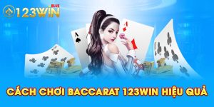 Cách Chơi Baccarat 123win Hiệu Quả