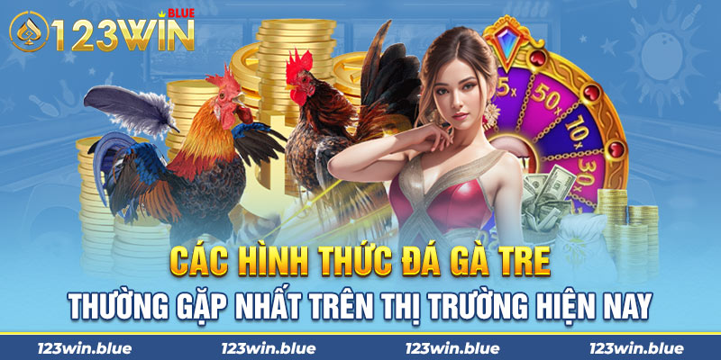 Các hình thức đá gà tre thường gặp nhất trên thị trường hiện nay