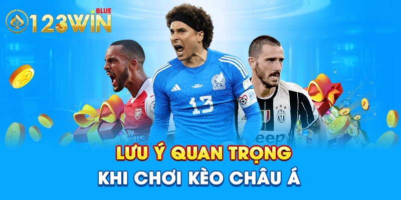 Lưu ý quan trọng khi chơi kèo châu Á.