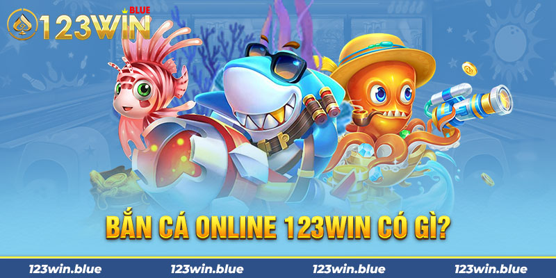 Bắn cá online 123WIN có gì?