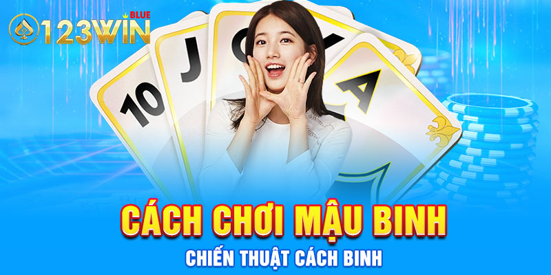 Cách chơi mậu binh - chiến thuật cách binh