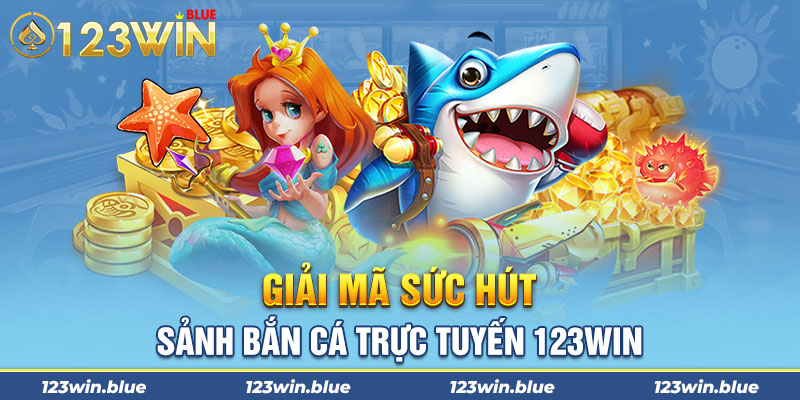 Giải mã sức hút sảnh bắn cá trực tuyến 123WIN