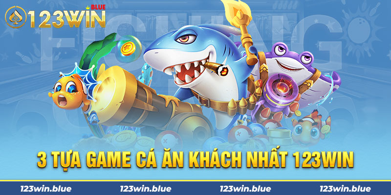 3 tựa game cá ăn khách nhất 123WIN