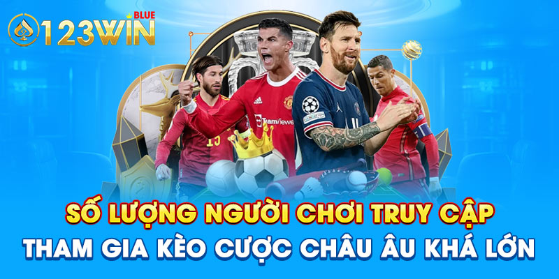 Số lượng người chơi truy cập, tham gia kèo cược châu Âu khá lớn