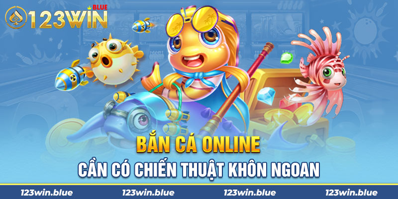 Bắn cá online cần có chiến thuật khôn ngoan