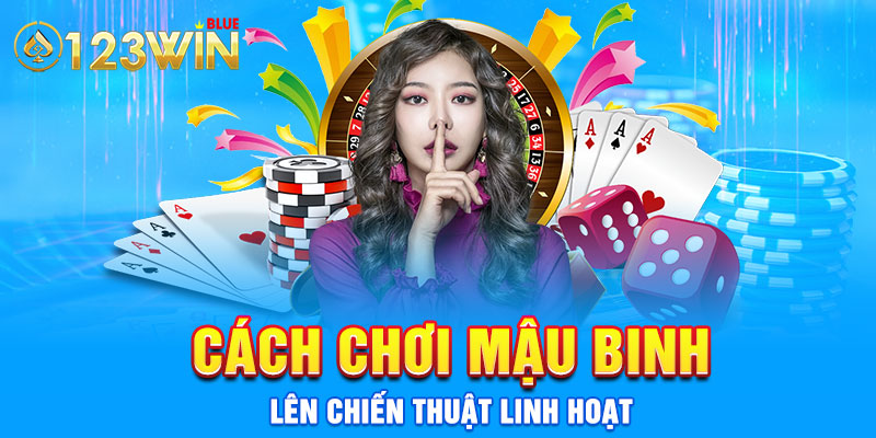 Cách chơi mậu binh - lên chiến thuật linh hoạt