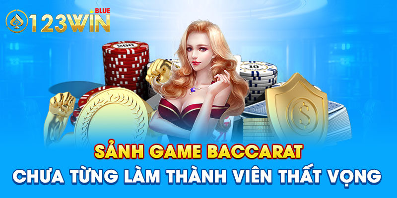 Sảnh game Baccarat chưa từng làm thành viên thất vọng