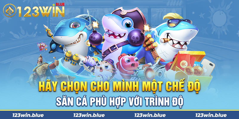 Hãy chọn cho mình một chế độ săn cá phù hợp với trình độ