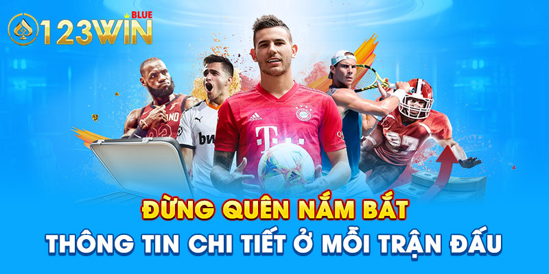 Đừng quên nắm bắt thông tin chi tiết ở mỗi trận đấu