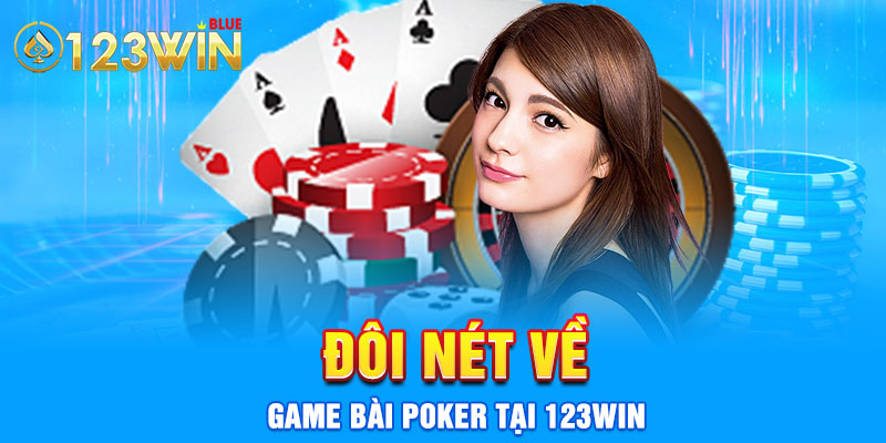 Đôi nét về game bài Poker tại 123win