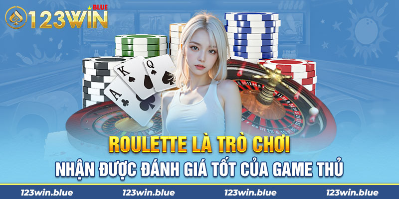 Roulette là trò chơi nhận được đánh giá tốt của game thủ