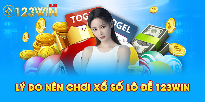 Lý do nên chơi xổ số lô đề 123win