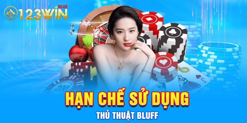 Hạn chế sử dụng thủ thuật Bluff