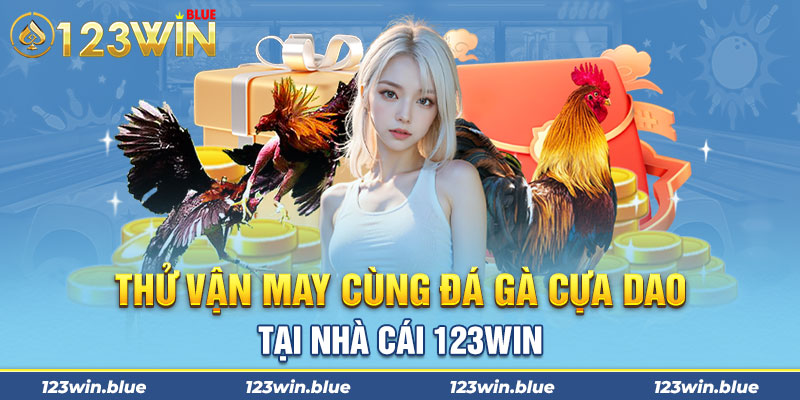 Thử vận may cùng đá gà cựa dao tại nhà cái 123win