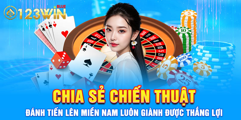 Chia sẻ chiến thuật đánh tiến lên miền Nam luôn giành được thắng lợi