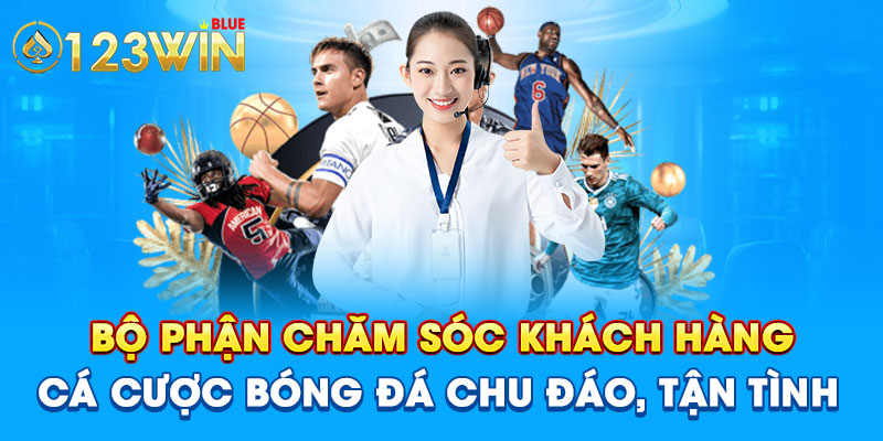 Bộ phận chăm sóc khách hàng cá cược bóng đá chu đáo, tận tình