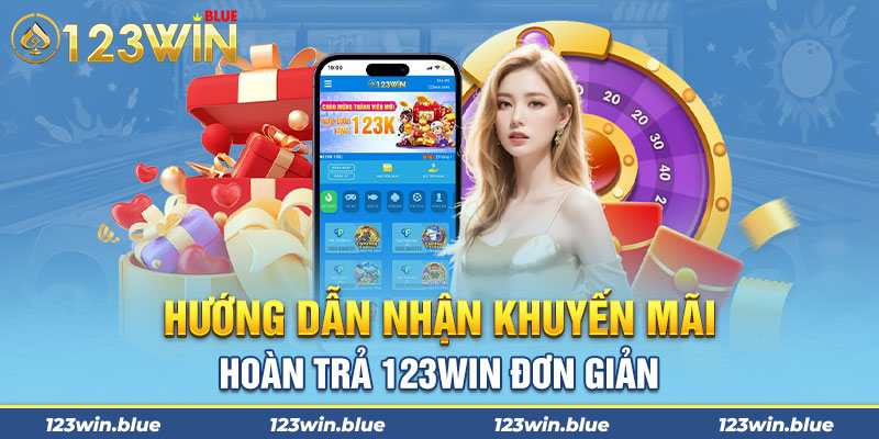 Hướng dẫn nhận khuyến mãi hoàn trả 123win đơn giản