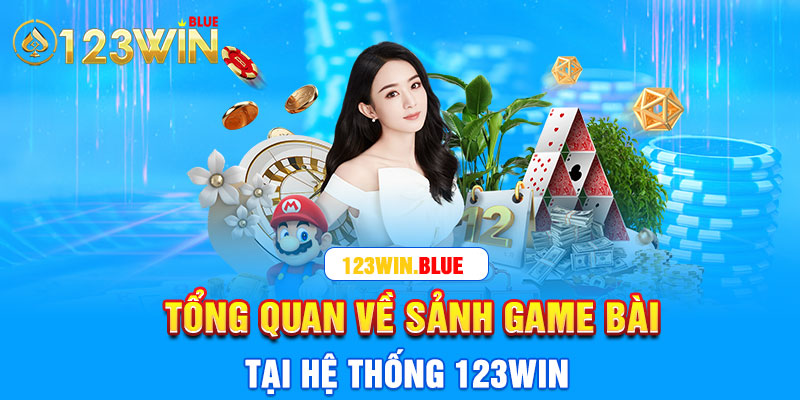 Tổng quan về sảnh game bài tại hệ thống 123Win