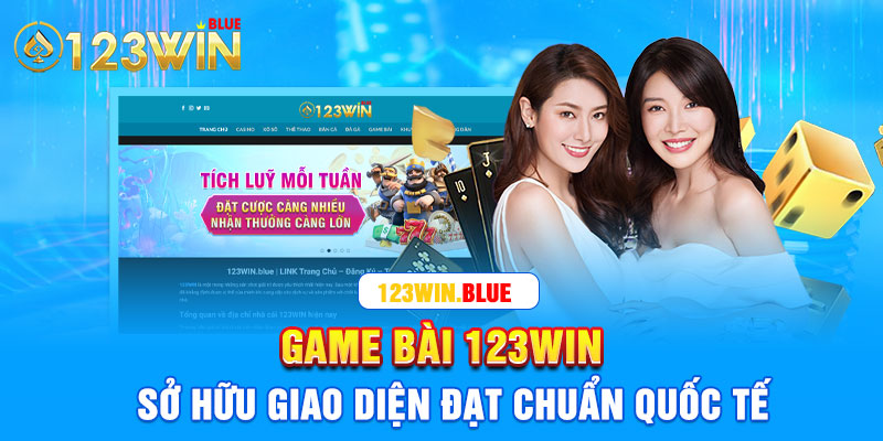 Game bài 123Win sở hữu giao diện đạt chuẩn quốc tế