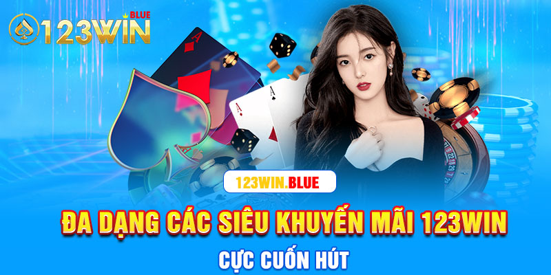 Đa dạng các siêu khuyến mãi 123win cực cuốn hút