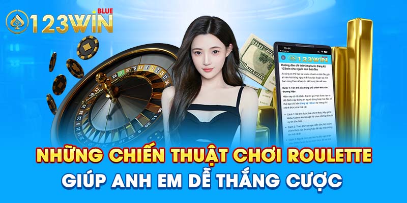 Những chiến thuật chơi Roulette giúp anh em dễ thắng cược