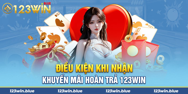 Điều kiện khi nhận khuyến mãi hoàn trả 123win