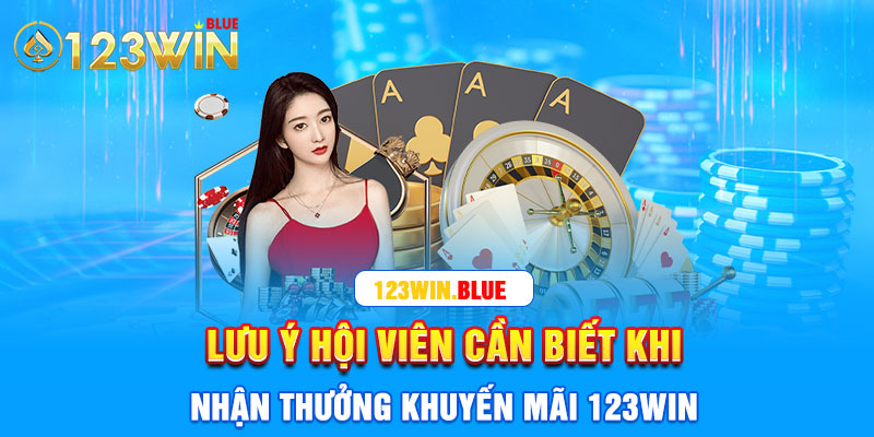 Lưu ý hội viên cần biết khi nhận thưởng khuyến mãi 123win