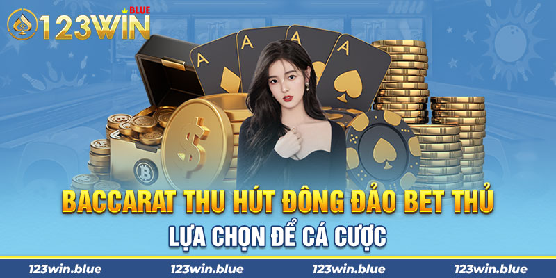 Baccarat thu hút đông đảo bet thủ lựa chọn để cá cược