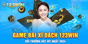 Game Bài Xì Dách 123Win Đổi Thưởng HOT HIT Nhất 2024