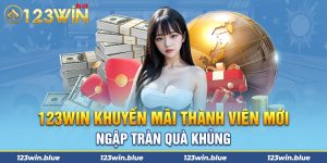 123win Khuyến Mãi Thành Viên Mới – Ngập Tràn Quà Khủng